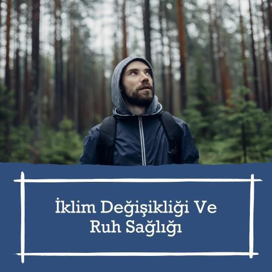 Psikoloji ve İklim Değişikliğinin Ruh Sağlığı Üzerindeki Etkisi